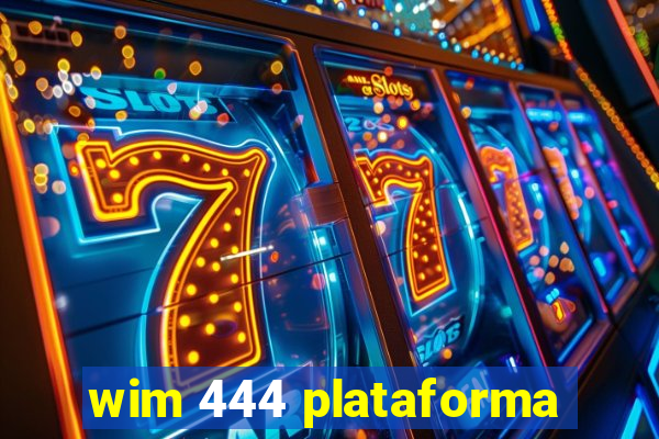 wim 444 plataforma